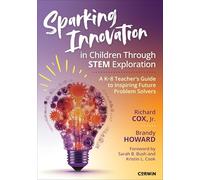 Sparking Innovation in Children Through STEM Exploration: A K-8 Teacher′s Guide to Inspiring Future Problem Solvers