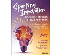 Sparking Innovation in Children Through STEM Exploration : A K-8 Teacher's Guide to Inspiring Future Problem Solvers