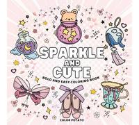 Sparkle and Cute: Coloring Book for Adults and Teens and Kids, Bold and Easy Designs for Relaxation and Stress Relief, with magical stuff and cozy items (Bold & Easy Coloring)