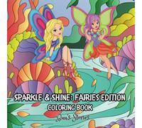 Sparkle and Shine Fairies Edition Coloring Book for Kids: A Magical Coloring Adventure Pages for Creative Children Ages 8-12