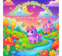 Sparkle And Shine Unicorn: A World Of Glitter And Gold