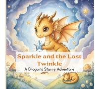 Sparkle and the Lost Twinkle: A Magical Bedtime Story for Kids Ages 3-7: A heartwarming children’s picture book about kindness, courage, and friendship