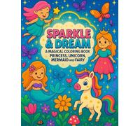 SPARKLE&DREAM; A Magical coloring_book of Mermaids, Unicorns, Fairies, and Princesses: A Magical Coloring Book of Mermaids, Unicorns, Fairies & Princesses