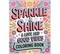 Sparkle & Shine: A Love and Good Vibes Coloring Book - 47 Fun, Positive & Uplifting Illustrations to Color
