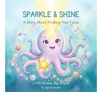 SPARKLE & SHINE: A Story About Finding Your Focus (Little Brains, Big World)