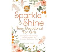 Sparkle & Shine: Teen Devotional for Girls: Strengthen Relationships, Manage Anxiety, and Embrace God's Love Daily (Sparkle & Shine Series)