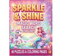SPARKLE & SHINE: The Ultimate Magic Word Search for Girls: 60 Puzzles & Coloring Pages | Unicorns, Mermaids, Fairies & More | Progressive Difficulty for Ages 6-8 (Volume 1)
