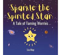 Sparkle the Spirited Star: A Tale of Taming Worries