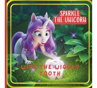 Sparkle The Unicorn With The Wiggly Tooth: Dive into a Real Adventure:: Kindness and Cooperation can Turn Challenges into Adventures.