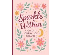 Sparkle Within: A Girl’s Journal of Dreams, Hopes & Everyday Magic