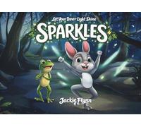 Sparkles: A tender tale of a little bunny and a wise frog, illuminating a gentle path toward finding light in life's darker moments.