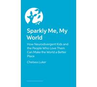 Sparkly Me, My World : How neurodivergent kids and the people who love them can make the world a better place
