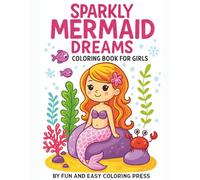 Sparkly Mermaid Dreams Coloring Book for Girls Ages 6-12: A Whimsical Underwater World Full of Mermaids, Sea Friends & Sparkle