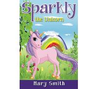 Sparkly the Unicorn: Cute Bedtime Story for Kids With a Lesson About Caring and Love: Volume 1 (Sunshine Reading)