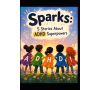 Sparks: 5 Stories About ADHD Superpowers
