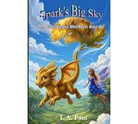 Spark's Big Sky: A Heartwarming Fantasy Adventure About Courage, Friendship, and a Very Clumsy Little Dragon How Wouldn't Give Up (Spark the Dragon Adventure Series)