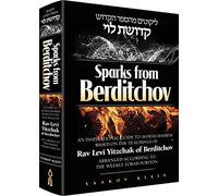 Sparks from Berditchov: An Inspirational Guide to Avodas Hashem Based On the Teachings of Rav Levi Yitzchak of Berditchov