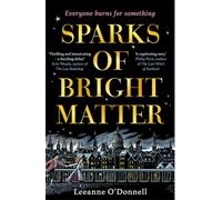 Sparks of Bright Matter: 'A debut novel of great imagination and originality'- THE SUNDAY TIMES