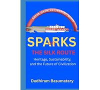 Sparks on Silk Route: Heritage, Sustainability, and the Future of Civilization