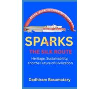 Sparks on Silk Route: Heritage, Sustainability, and the Future of Civilization