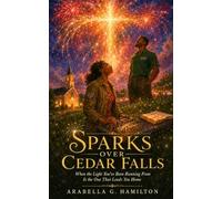 Sparks Over Cedar Falls: When the Light You've Been Running From Is the One That Leads You Home