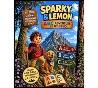 Sparky and Lemon Adventures: The Mt. Echo A-Z Trail: An Alphabet Adventure from A to Z (Sparky & Lemon Mt. Echo Adventures)