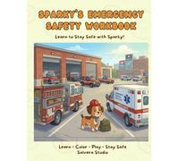 Sparky’s Emergency Safety Workbook for Kids: Fire Safety, First Aid & Emergency Helpers Activity Book for Kids Ages 4-8 | Mazes, Coloring & Fun ... & Police (Sparky’s Safety Workbook Series)