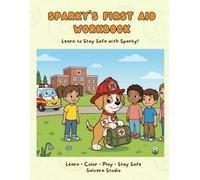 Sparky’s First Aid Workbook - Safety Activity Book to Learn Safety Rules: First Aid & Emergency Activity Book for Kids Ages 4-8 | Mazes, Coloring & Fun Learning (Sparky’s Safety Workbook Series)
