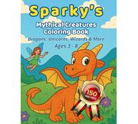 Sparky’s Mythical Creatures Coloring Adventure: Coloring Fun with Dragons, Fairies, Unicorns & Magical Friends (DragonSpark Coloring Adventures)