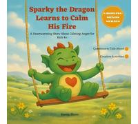 Sparky the Dragon Learns to Calm His Fire: A Heartwarming Story About Calming Anger for Kids 4+ (Growing Minds Series)