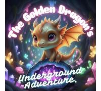 Sparky, The Golden Dragon’s Underground Adventure: Children’s book about dragons bedtime story for kids to spark imagination / Magical cave adventure / Picture book for ages 3-7