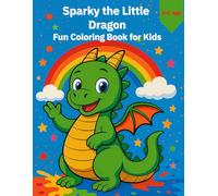 Sparky the Little Dragon: Fun Coloring Book for Kids: 60 Fun and Easy Coloring Pages with a Cute Dragon - Activity Book for Toddlers and Preschoolers