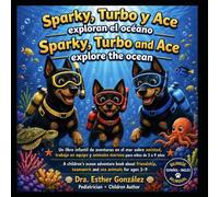 Sparky, Turbo y Ace exploran el Océano / Sparky, Turbo and Ace explore the ocean: Una aventura bilingue para niños bajo el mar (Tres Amigos, Mil Aventuras: Sparky, Turbo y Ace)