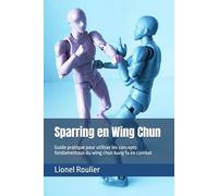 Sparring en Wing Chun: Guide pratique pour utiliser les concepts fondamentaux du wing chun kung fu en combat