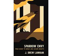 Sparrow Envy: Field Guide to Birds and Lesser Beasts