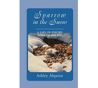 Sparrow in the Snow: A Life of Poetry Through Her Eyes
