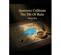 Sparrows Calibrate The Tilt Of Ruin