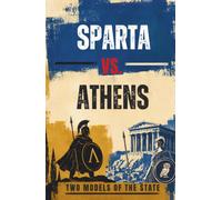 SPARTA VS. ATHENS: TWO MODELS OF THE STATE