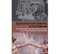 Spartacus and Kubrick in Hollywood: New Perspectives on the Film and its Production (Stanley Kubrick Studies)