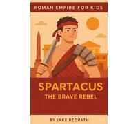 Spartacus the Brave Rebel: Roman Empire for Kids