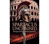 Spartacus Unchained: The Legacy of Stanley Kubrick's Masterpiece