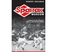 Spartak Moscow: A History of the People's Team in the Workers' State