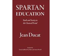 Spartan Education: Youth and Society in the Classical Period (Sparta and its Influence)