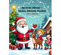 Spaß im Advent - Malen, Rätseln, Backen ab 4 Jahren: Weihnachts-Malbuch für Kinder ab 4 Jahren - Mit Ausmalbildern, einfachen Rezepten & lustigen Rätseln für die Adventszeit