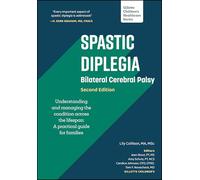 Spastic Diplegia - Bilateral Cerebral Palsy: Understanding and Managing the Condition across the Lifespan: A Practical Guide for Families (Gillette Children's Healthcare Series)