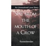 Spat from the mouth of a Crow An unresolved love story