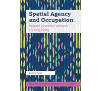 Spatial Agency and Occupation : Migrant Domestic Workers in Hong Kong