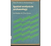 Spatial Analysis in Archaeology (New Studies in Archaeology)