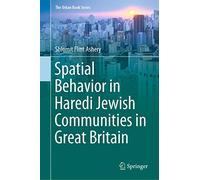 Spatial Behavior in Haredi Jewish Communities in Great Britain (The Urban Book Series)