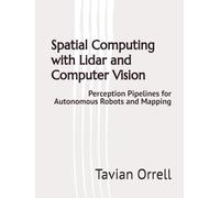 Spatial Computing with Lidar and Computer Vision: Perception Pipelines for Autonomous Robots and Mapping